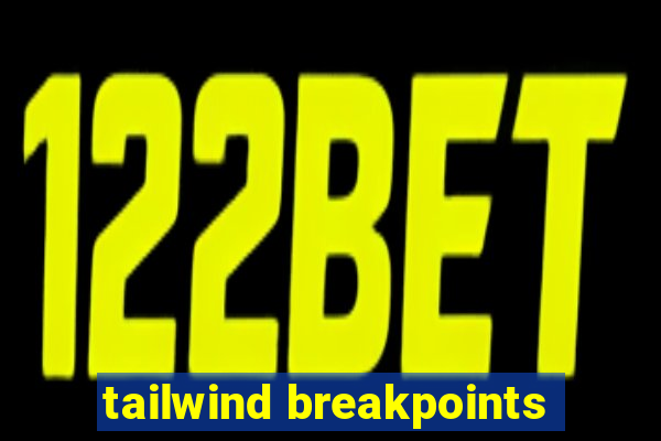 tailwind breakpoints